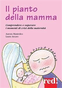 Il pianto della mamma (eBook, ePUB) - Mastroleo Laura Arcaro, Aurora
