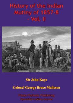 History Of The Indian Mutiny Of 1857-8 - Vol. II [Illustrated Edition] (eBook, ePUB) - Kaye, John William
