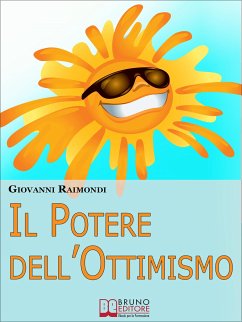 Il Potere dell’Ottimismo. Alla Ricerca di una Vita più Serena ed Equilibrata. (Ebook Italiano - Anteprima Gratis) (eBook, ePUB) - Raimondi, Giovanni