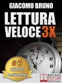 LETTURA VELOCE 3X. Tecniche di Lettura Rapida, Memoria e Memorizzazione, Apprendimento per Triplicare la Tua Velocità. (eBook, ePUB)