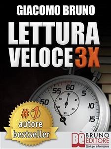 LETTURA VELOCE 3X. Tecniche di Lettura Rapida, Memoria e Memorizzazione, Apprendimento per Triplicare la Tua Velocità. (eBook, ePUB) - Bruno, Giacomo