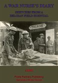 War Nurse's Diary; Sketches From A Belgian Field Hospital [Illustrated Edition] (eBook, ePUB)