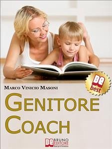 Genitore Coach. Guida per Diventare Genitori Efficaci e Ottenere Cambiamenti nei Figli. (Ebook Italiano - Anteprima Gratis) (eBook, ePUB) - Vinicio Masoni, Marco