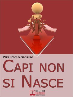 Capi non si Nasce. Come Strutturare e Gestire l'Efficienza Organizzativa in Azienda. (Ebook Italiano - Anteprima Gratis) (eBook, ePUB) - Paolo Sposato, Pier