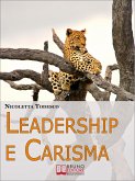 Leadership e Carisma. Come Riconoscere e Sviluppare il Tuo Carisma per Diventare un Leader di Successo. (Ebook Italiano - Anteprima Gratis) (eBook, ePUB)