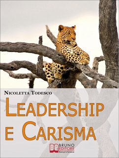 Leadership e Carisma. Come Riconoscere e Sviluppare il Tuo Carisma per Diventare un Leader di Successo. (Ebook Italiano - Anteprima Gratis) (eBook, ePUB) - TODESCO, NICOLETTA