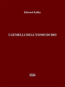 I Gemelli dell'Uomo di Dio (eBook, ePUB) - Kelley, Edward