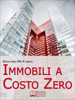 Immobili a Costo Zero. 12 Metodi per Guadagnare e Investire in Immobili senza Soldi. (Ebook Italiano - Anteprima Gratis) (eBook, ePUB) - De Carlo, Giacomo