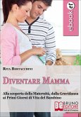 Diventare Mamma. Alla Scoperta della Maternità, dalla Gravidanza ai Primi Giorni di Vita del Bambino. (Ebook Italiano - Anteprima Gratis) (eBook, ePUB)