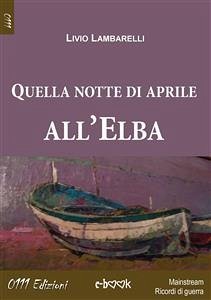 Quella notte di aprile all'Elba (eBook, ePUB) - Lambarelli, Livio