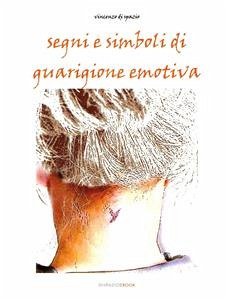Segni e simboli di guarigione emotiva (eBook, PDF) - di Spazio, Vincenzo