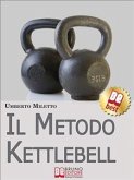 Il Metodo Kettlebell. Come Dimagrire in Modo Rivoluzionario. (Ebook Italiano - Anteprima Gratis) (eBook, ePUB)
