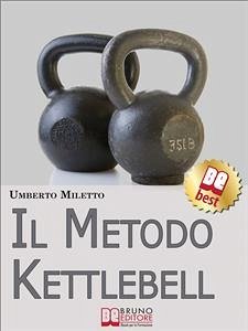 Il Metodo Kettlebell. Come Dimagrire in Modo Rivoluzionario. (Ebook Italiano - Anteprima Gratis) (eBook, ePUB) - Miletto, Umberto