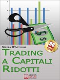 Trading A Capitali Ridotti. Investire in Borsa e Diventare un Mini Day-Trader con 10.000 euro. (Ebook Italiano - Anteprima Gratis) (eBook, ePUB)