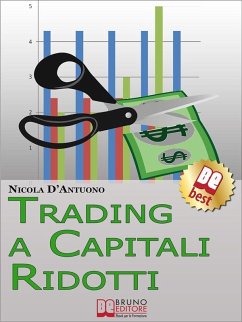 Trading A Capitali Ridotti. Investire in Borsa e Diventare un Mini Day-Trader con 10.000 euro. (Ebook Italiano - Anteprima Gratis) (eBook, ePUB) - D'Antuono, Nicola