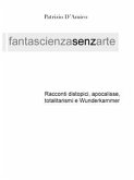 FANTASCIENZA SENZA ARTE - Distopia, apocalisse e Wunderkammer (eBook, ePUB)