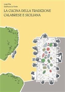 LA CUCINA DELLA TRADIZIONE CALABRESE E SICILIANA (eBook, ePUB) - Elia, Luigi; Lo Forte, Gianluca