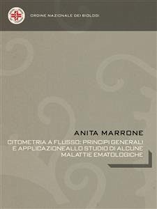 Citometria a flusso:principi generali e applicazione allo studio di alcune malattie ematologiche (eBook, ePUB) - marrone, anita