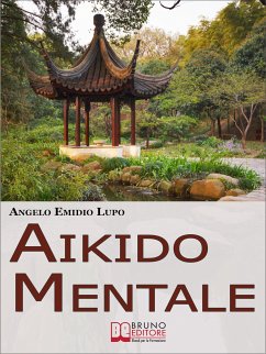 Aikido mentale. Come Gestire le Emozioni e Difendersi dalle Persone Negative. (Ebook Italiano - Anteprima Gratis) (eBook, ePUB) - Emidio Lupo, Angelo