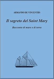Il segreto del Saint Mary. Racconto di mare e di terra. (eBook, ePUB) - De Vincentiis, Armando