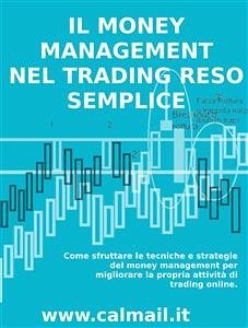 Il money management nel trading reso semplice. Come sfruttare le tecniche e strategie del money management per migliorare la propria attività di trading online. (eBook, ePUB) - Calicchio, Stefano