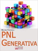 PNL Generativa. L'Evoluzione della PNL per Creare Nuovi Stati di Coscienza per la Tua Realizzazione e i Tuoi Obiettivi. (Ebook Italiano - Anteprima Gratis) (eBook, ePUB)