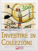 Investire in Collezioni. Trucchi e Consigli per Guadagnare Collezionando e Valorizzando i Tuoi Beni. (Ebook Italiano - Anteprima Gratis) (eBook, ePUB)