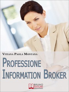 Professione Information Broker. Diventare il Consulente che Aiuta le Aziende nell'Organizzazione e nella Ricerca di Informazioni Strategiche. (Ebook Italiano - Anteprima Gratis) (eBook, ePUB) - Paola Montana, Vitiana