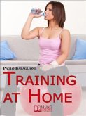 Training at home. Pratica e Didattica per Eseguire un Corretto e Completo Allenamento da Casa Propria. (Ebook Italiano - Anteprima Gratis) (eBook, ePUB)