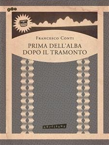 Prima dell'alba dopo il tramonto (eBook, PDF) - Francesco, Conti