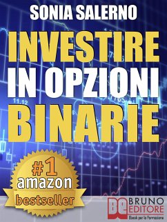 INVESTIRE IN OPZIONI BINARIE. Come Investire il Capitale in Opzioni Binarie a 1-5-10-15 Minuti per Guadagnare in Modo Costante e Veloce (eBook, ePUB) - SALERNO, SONIA