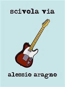 scivola via (eBook, ePUB) - Aragno, Alessio