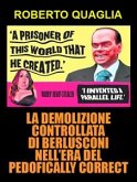La demolizione controllata di Berlusconi nell’era del pedofically correct (eBook, ePUB)