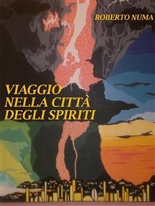 Viaggio nella citta' degli spiriti (eBook, ePUB) - Numa, Roberto