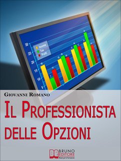 Il Professionista delle Opzioni. Tecniche per Diventare un Trader Professionista nelle Opzioni. (Ebook Italiano - Anteprima Gratis) (eBook, ePUB) - Romano, Giovanni