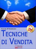 Tecniche di Vendita. Strategie Avanzate per Venditori di ogni Livello. (Ebook Italiano - Anteprima Gratis) (eBook, ePUB)