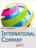 International Company. Come Sviluppare una Nuova Impresa all'Estero Costruita su Idee e Prodotti Innovativi. (Ebook Italiano - Anteprima Gratis) (eBook, ePUB)