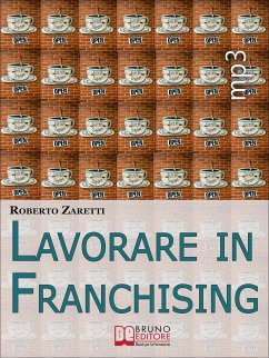 Lavorare in Franchising. Impara a Valutare Proposte e Contratti per Avviare e Gestire il Tuo Franchising in Sicurezza. (Ebook Italiano - Anteprima Gratis) (eBook, ePUB) - Zaretti, Roberto