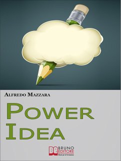 Power Idea. Come Potenziare le Tue Abilità Creative per Creare Storie Efficaci e Coinvolgenti. (Ebook Italiano - Anteprima Gratis) (eBook, ePUB) - MAZZARA, ALFREDO