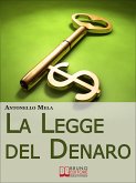 La Legge del Denaro. Comprendere, Moltiplicare e Gestire i Tuoi Soldi. (Ebook Italiano - Anteprima Gratis) (eBook, ePUB)