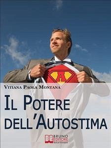 Il Potere Dell’Autostima. Come Raggiungere e Potenziare una Piena Realizzazione di Sé. (Ebook Italiano - Anteprima Gratis) (eBook, ePUB) - Paola Montana, Vitiana