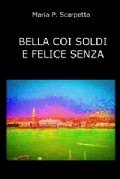 Bella coi soldi e felice senza (eBook, PDF) - Scarpetta, Maria