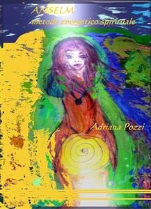 Anselm metodo energetico spirituale (eBook, ePUB) - Pozzi, Adriana