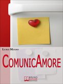 ComunicAmore. Impara a Relazionarti con gli Altri grazie al Rivoluzionario Strumento dell'Amore. (Ebook Italiano - Anteprima Gratis) (eBook, ePUB)