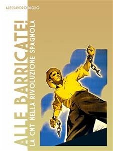 Alle Barricate! La CNT nella rivoluzione spagnola (eBook, ePUB) - Miglio, Alessandro