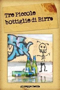 Tre piccole bottiglie di birra (eBook, ePUB) - Faedda, Giuseppe