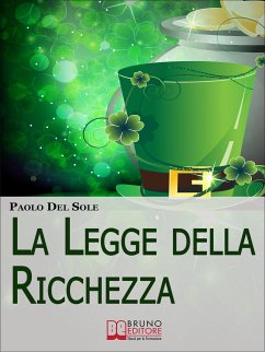 La Legge della Ricchezza. I 6 Principi del Metodo Quantico per Generare Ricchezza e Successo. (Ebook Italiano - Anteprima Gratis) (eBook, ePUB) - Del Sole, Paolo