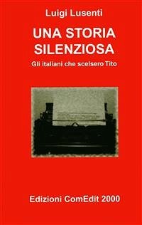 Una storia silenziosa - Gli italiani che scelsero Tito (eBook, PDF) - Lusenti, Luigi