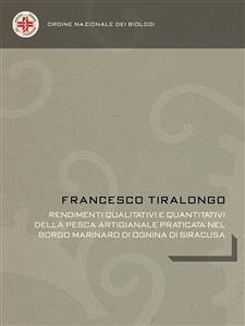 Rendimenti qualitativi e quantitativi della pesca artigianale praticata nel borgo marinaro di Ognina di Siracusa (eBook, ePUB) - Tiralongo, Francesco