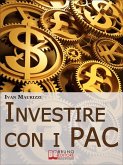 Investire con i PAC. Come Capitalizzare il Denaro Creando un Rendimento Costante con la Formula dell'Interesse Composto (Ebook Italiano - Anteprima Gratis) (eBook, ePUB)